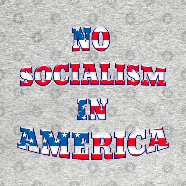 NO SOCIALISM IN AMERICA Patriotic Design by Roly Poly Roundabout